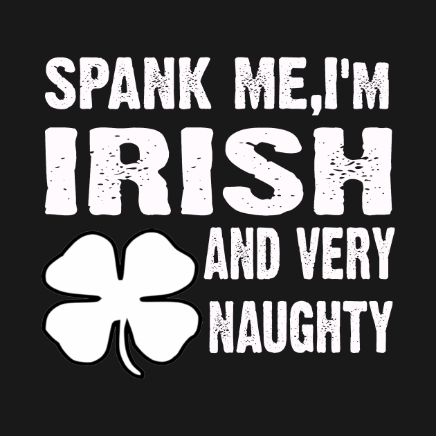 SPANK ME, im Irish and Very Naughty by CoolApparelShop