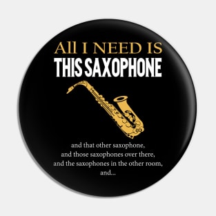 All I Need Is This Saxophone Pin