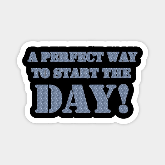 A PERFECT WAY TO START THE DAY Magnet by UNIQUE GIFTS