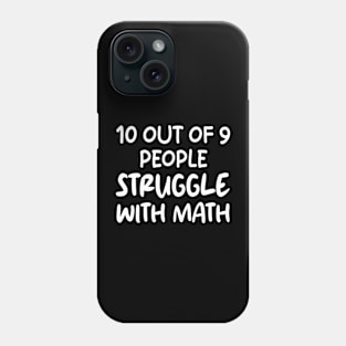 10 Out of 9 People Struggle With Math Phone Case