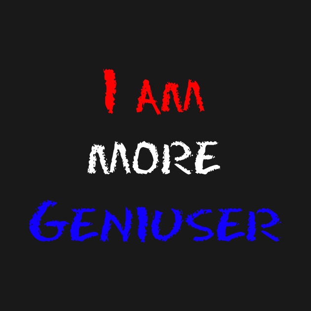 I am more geniuser by 1AlmightySprout