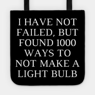 I have not failed, but found 1000 ways to not make a light bulb Tote