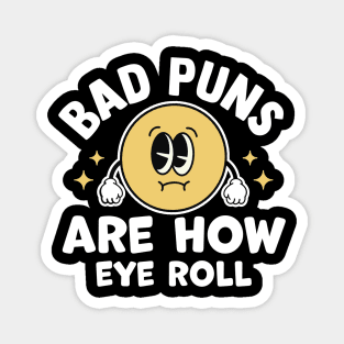 bad puns are how eye roll Magnet