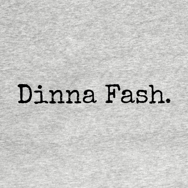 Disover Outlander | Dinna Fash - Outlander - T-Shirt