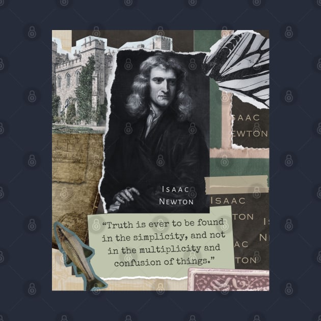 Isaac Newton portrait and quote: Truth is ever to be found in simplicity, and not in the multiplicity and confusion of things. by artbleed