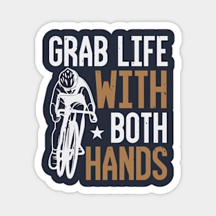 Grab Life With Both Hands Magnet