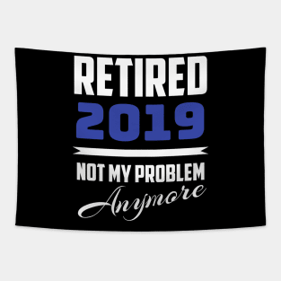 Retired 2019 - Not My Problem Anymore (Retirement) Tapestry