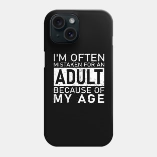I'm Often Mistaken For An Adult Because Of My Age Funny Quote Phone Case