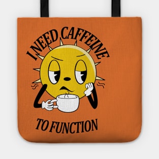 I need caffeine to function Tote