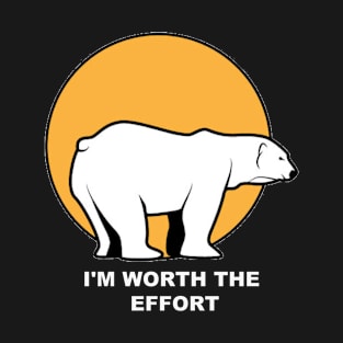 I'm Worth The Effort Polar Bear T-Shirt