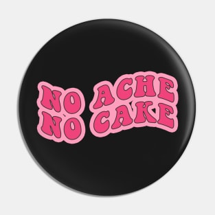 No Ache No Cake Pin