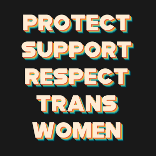 Protect Support Respect Black Trans Women T-Shirt