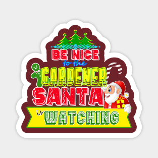 Be nice to the Gardener Santa is watching gift idea Magnet