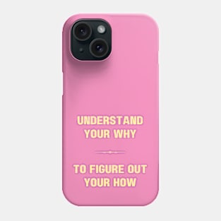 "UNDERSTAND YOUR WHY" -Inspirational motivation quote Phone Case