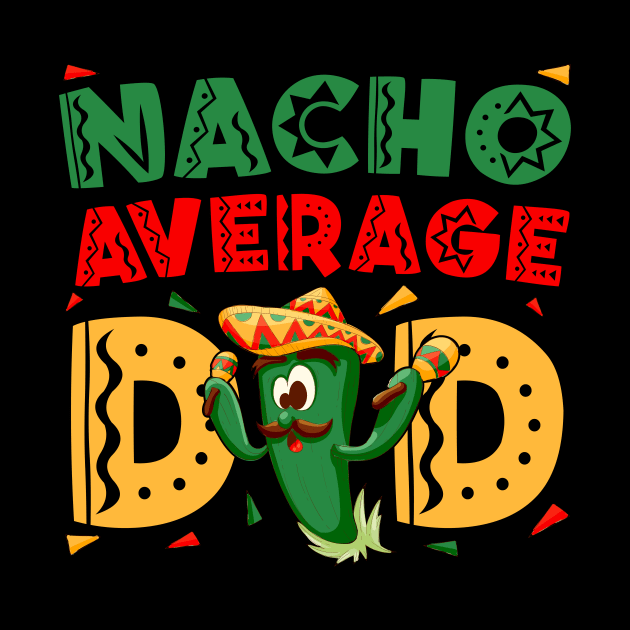 Nacho Average Dad Cinco De Mayo Mexican Daddy Funny Fiesta by TrendyStitch