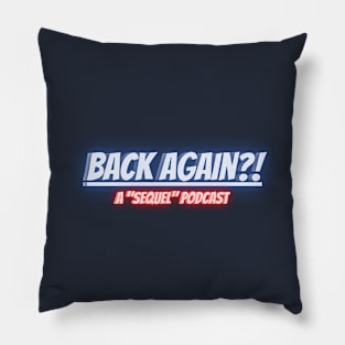 BACK AGAIN?! A Sequel Podcast Pillow