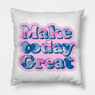 Make today great // inspirational quote Pillow