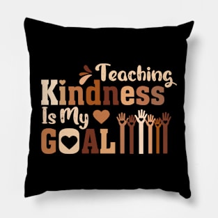 Teaching Kindness Is My goal Pillow