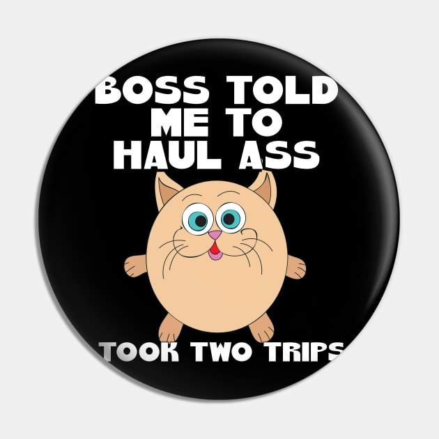 Funny Boss Told Me To Haul It Pin by machasting