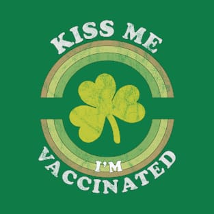 Kiss Me I am now Vaccinated Funny St Patrick's Day T-Shirt