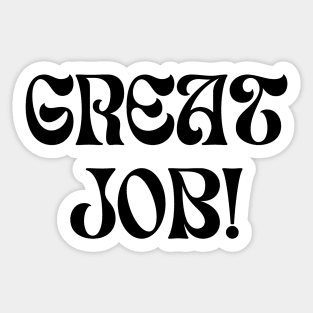 Great job !  Sticker for Sale by Singerevita