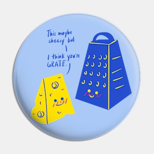 This May Be Cheesy but I Think You're Grate Pin