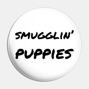 Smugglin' puppies Pin