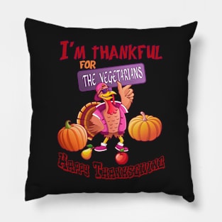 I’m thankful for the vegetarians Happy Thanksgiving Pillow