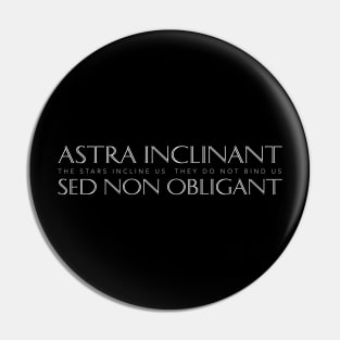 Latin Inspirational Quote: Astra inclinant Sed Non Obligant (The Stars Incline Us, They Do Not Bind Us) Pin