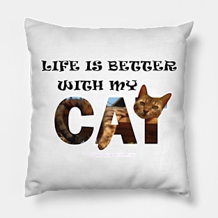 Life is better with my cat - Bengal cat oil painting word art Pillow