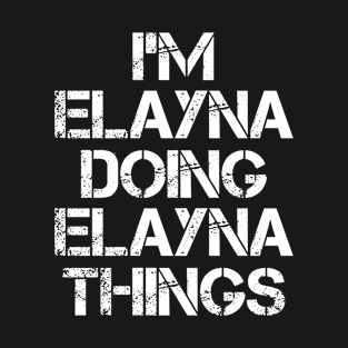Elayna Name T Shirt - Elayna Doing Elayna Things T-Shirt