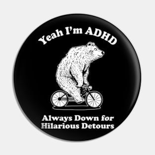 Yeah I'm ADHD - Always Down For Hilarious Detours Pin