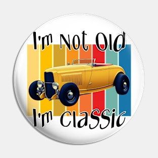 I'm Not Old - I'm Classic Pin