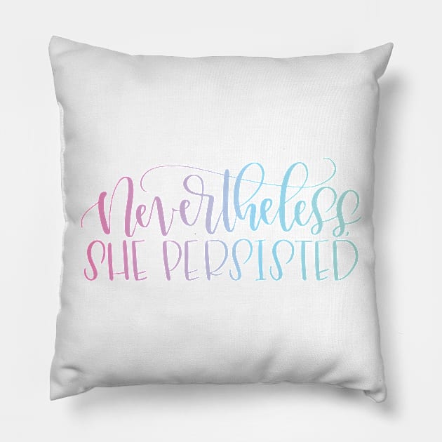 Nevertheless, She Persisted Pillow by calligraphynerd