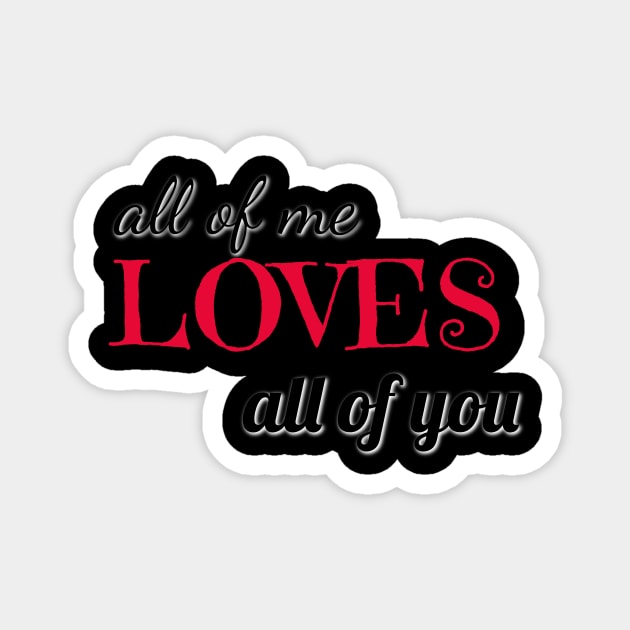 all of me loves all of you varentines day shirt Magnet by Laddawanshop