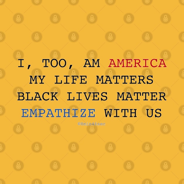 I TOO AM AMERICA Black Lives Matter by I TOO AM AMERICA