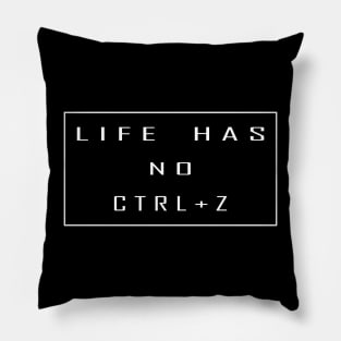 life has no ctrl+z Pillow