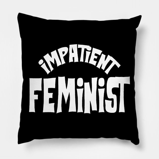 Impatient Feminist Pillow by KsuAnn