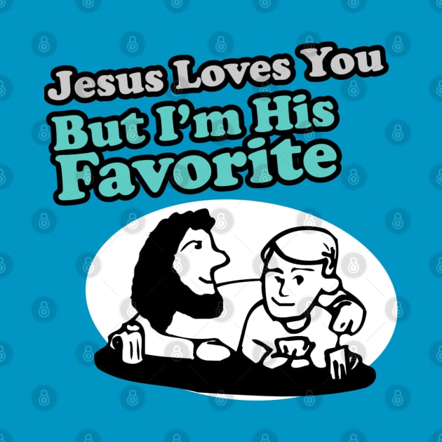 Jesus Loves You But I'm His Favorite by Clutch Tees