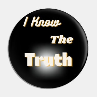 Message T-Shirt:  I Know the Truth Pin