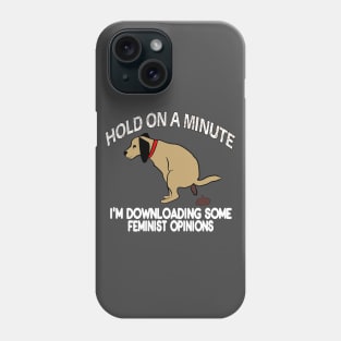 Sarcastic Downloading Feminst Opinions Dog Pooping Phone Case