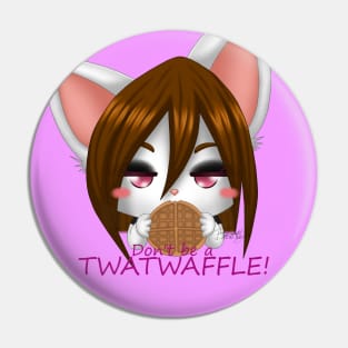 Dont be a twatwaffle Pin