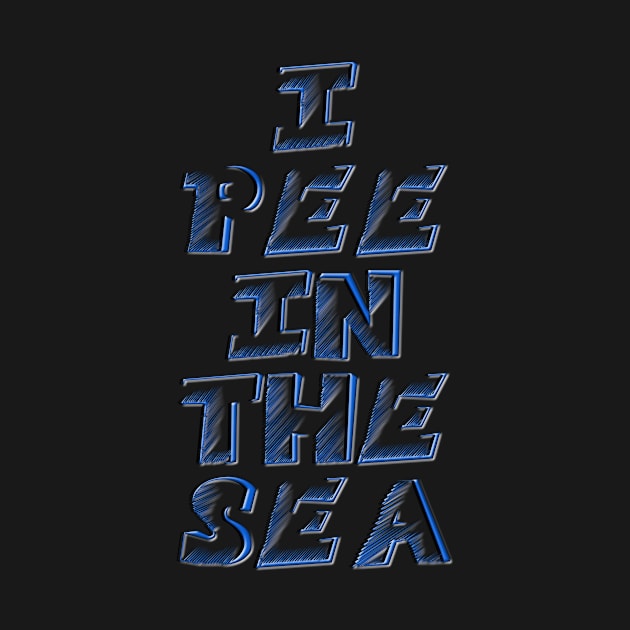 I PEE IN THE SEA 2 by Captain Peter Designs