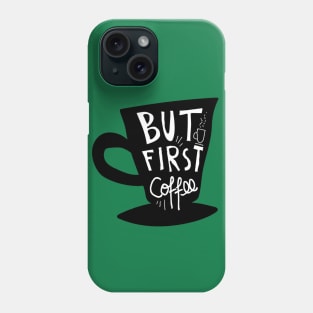 But First Coffee Phone Case