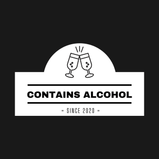 Contains Alcohol Since 2020 T-Shirt