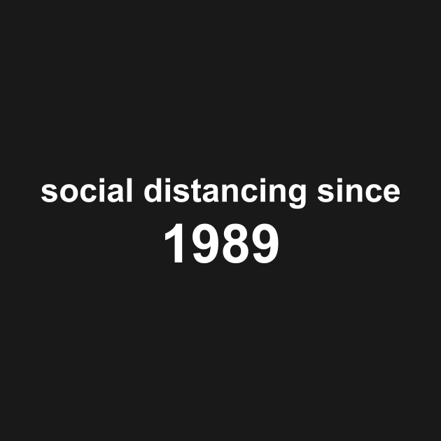 Social Distancing Since 1989 by Sthickers