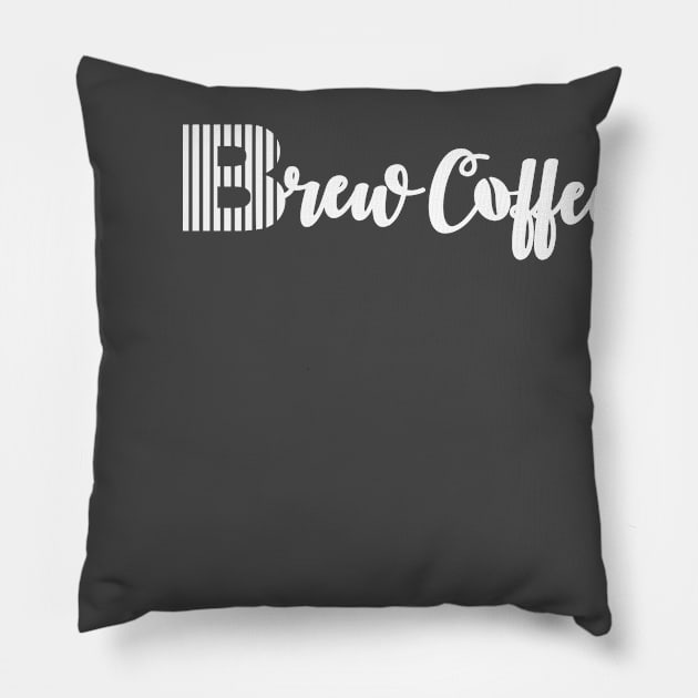 Brew Coffee Tee shirt For Coffee Lovers-White Pillow by KevinWillms1