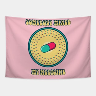 Somebody mixed my medicine Tapestry