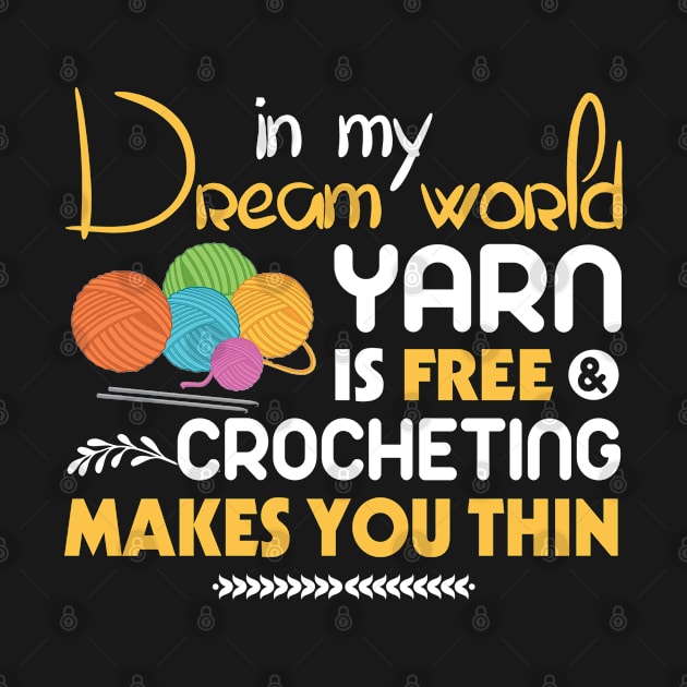 Yarn Is Free Crocheting Makes You Thin Funny Knit lover by MrDean86