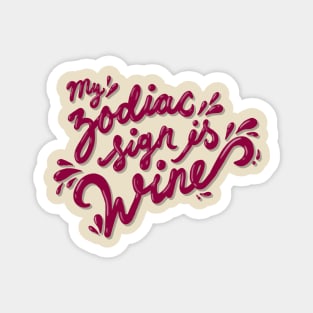 my zodiac sign is wine Magnet